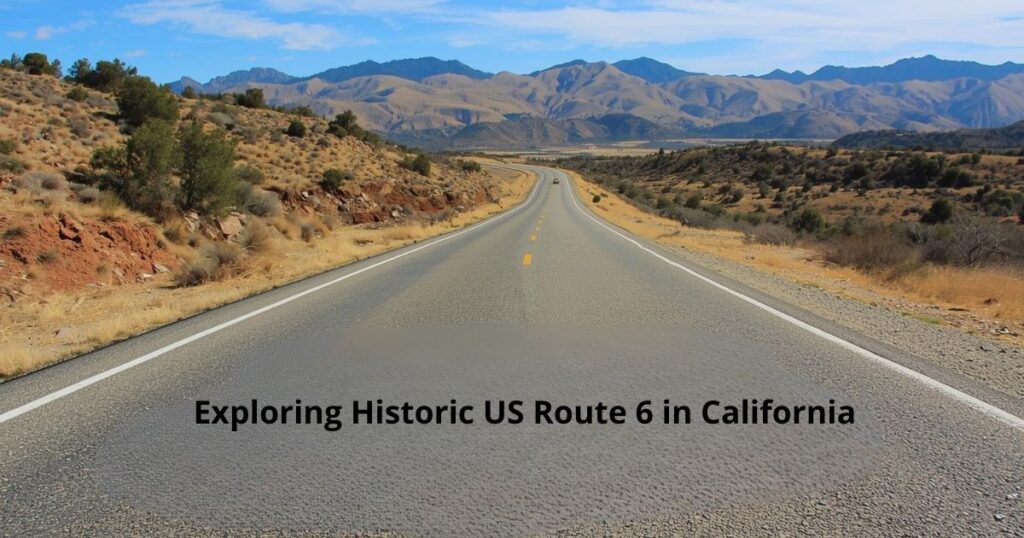 Exploring Historic US Route 6 in California