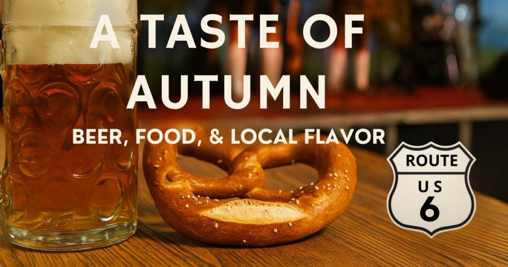 A frothy glass of beer and a salted pretzel on a wooden table with blurred festival lights in the background, overlaid with the text “A Taste of Autumn: Beer, Food, & Local Flavor” and a US Route 6 shield.